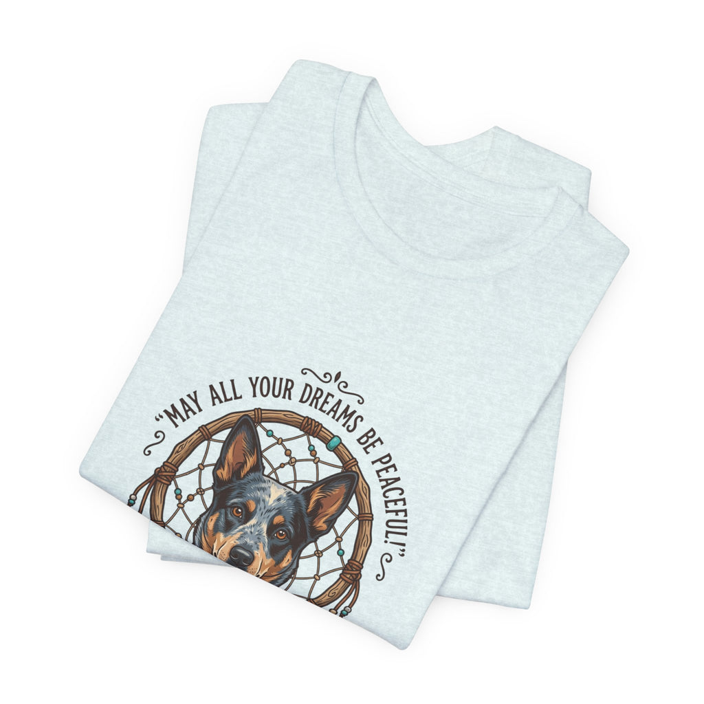 Australian Cattle Dog Dreamcatcher T‑Shirt — "May All Your Dreams Be Peaceful"